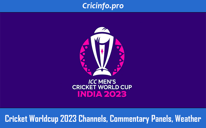 Cricket-Worldcup-2023-Channels,-Commentary-Panels,-Weather